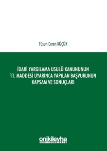İdari Yargılama Usulü Kanununun 11. Maddesi Uyarınca Yapılan Başvurunun Kapsam ve Sonuçları