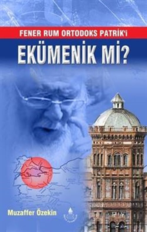 Fener Rum Ortodoks Patrik'i Ekümenik mi?