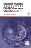 Ermeni Tabusu Aralanırken Diyalogtan Başka &Ccedil;&ouml;z&uuml;m Var mı?