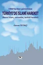 1960'lardan Günümüze Türkiye'de İslami Hareket & Resmi İslam, Cemaatler, Tevhidi Hareket