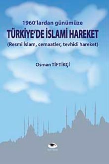 1960'lardan Günümüze Türkiye'de İslami Hareket & Resmi İslam, Cemaatler, Tevhidi Hareket