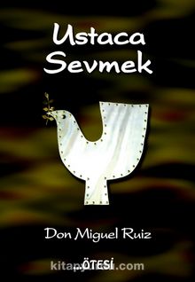 Ustaca Sevmek - Don Miguel Ruiz