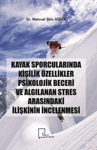 Kayak Sporcularında Kişilik Özellikler Psikolojik Beceri ve Algılanan Stres Arasındaki İlişkinin İncelenmesi