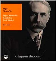 Elgar Türkiye'de & İngiliz Besteci'nin İstanbul ve İzmir Günleri