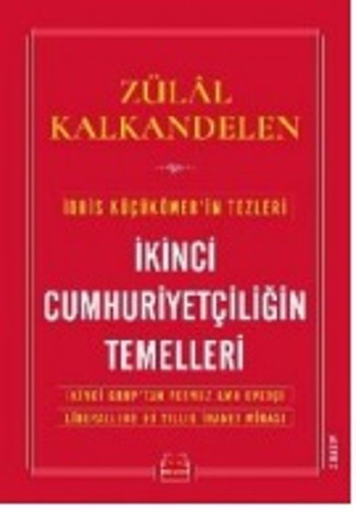 İkinci Cumhuriyetçiliğin Temelleri & İkinci Grup'tan Yetmez Ama Evetçi Liberallere 90 Yıllık İhanet Mirası