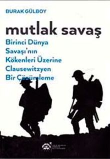 Mutlak Savaş & Birinci Dünya Savaşı'nın Kökenleri Üzerine Clausewitzyen Bir Çözümleme