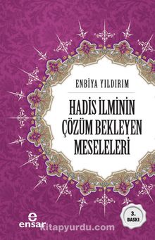 Hadis İlminin Çözüm Bekleyen Meseleleri - Enbiya Yıldırım