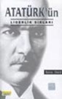 Atatürk'ün Liderlik Sırları