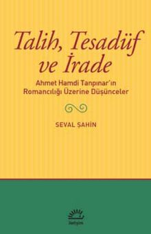Talih,Tesadüf ve İrade Ahmet Hamdi Tanpınar’ın Romancılığı Üzerine Düşünceler