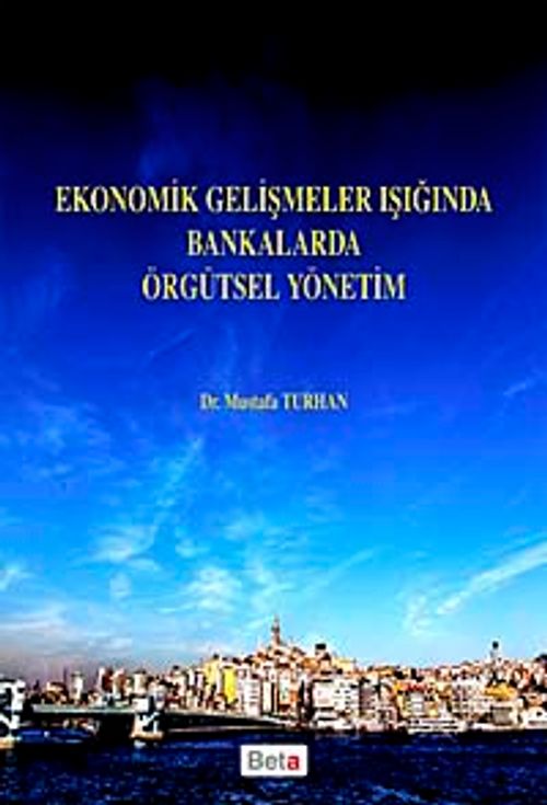 Ekonomik Gelişmeler Işığında Bankalarda Örgütsel Yönetim