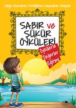 Sabır ve Şükür Öyküleri / Öykülerle Değerler Eğitimi