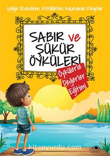 Sabır ve Şükür Öyküleri / Öykülerle Değerler Eğitimi - Saide Nur Dikmen