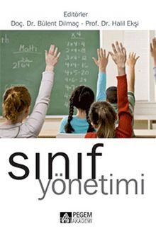 Sınıf Yönetimi (Editörler:Doç.Dr.Bülent Dilmaç-Prof.Dr.Halil Ekşi) - Kolektif