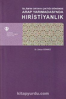 İslam'ın Ortaya Çıktığı Dönemde Arap Yarımadası'nda Hıristiyanlık - Zekiye Sönmez