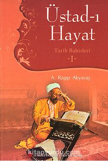 Üstad-ı Hayat / Tarih Bahisleri -I - A. Ragıp Akyavaş