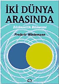İki Dünya Arasında Bütünsellik Bilmecesi