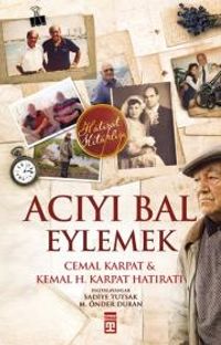 Acıyı Bal Eylemek - Cemal Karpat&Kemal H. Karpat Hatıratı