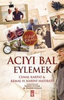 Acıyı Bal Eylemek - Cemal Karpat&Kemal H. Karpat Hatıratı