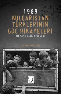 1989 Bulgaristan Türklerinin Göç Hikayeleri