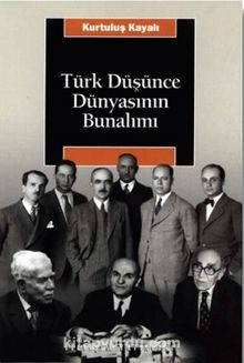 Türk Düşünce Dünyasının Bunalımı - Kurtuluş Kayalı