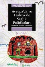 Avrupa'da ve Türkiye'de Sağlık Politikaları / Reformlar - Sorunlar - Tartışmalar