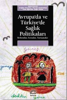 Avrupa'da ve Türkiye'de Sağlık Politikaları / Reformlar - Sorunlar - Tartışmalar