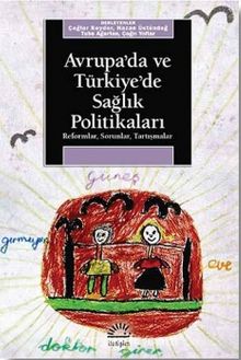 Avrupa'da ve Türkiye'de Sağlık Politikaları / Reformlar - Sorunlar - Tartışmalar - Kolektif