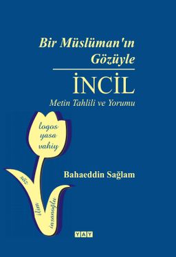 Bir Müslüman'ın Gözüyle İncil & Metin Tahlili ve Yorumu