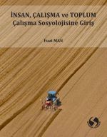 İnsan, Çalışma Ve Toplum Çalışma Sosyolojisine Giriş