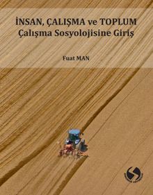 İnsan, Çalışma Ve Toplum Çalışma Sosyolojisine Giriş