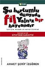 Şu Hortumlu Dünyada Fil Yalnız Bir Hayvandır (Ciltli)