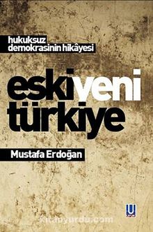 Eski Yeni Türkiye & Hukuksuz Demokrasinin Hikayesi