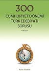 300 Cumhuriyet D&ouml;nemi T&uuml;rk Edebiyatı Sorusu
