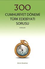 300 Cumhuriyet Dönemi Türk Edebiyatı Sorusu