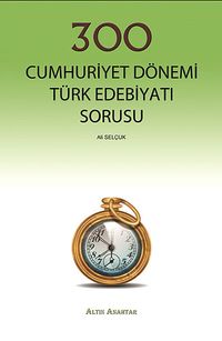 300 Cumhuriyet Dönemi Türk Edebiyatı Sorusu