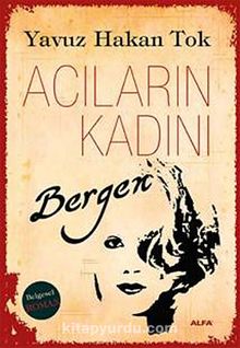 Acıların Kadını Bergen - Yavuz Hakan Tok
