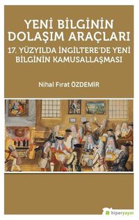 Yeni Bilginin Dolaşım Araçları & 17.Yüzyılda İngiltere'de Yeni Bilginin Kamusallaşması