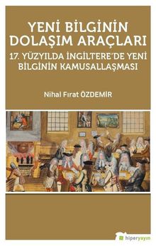 Yeni Bilginin Dolaşım Araçları & 17.Yüzyılda İngiltere'de Yeni Bilginin Kamusallaşması