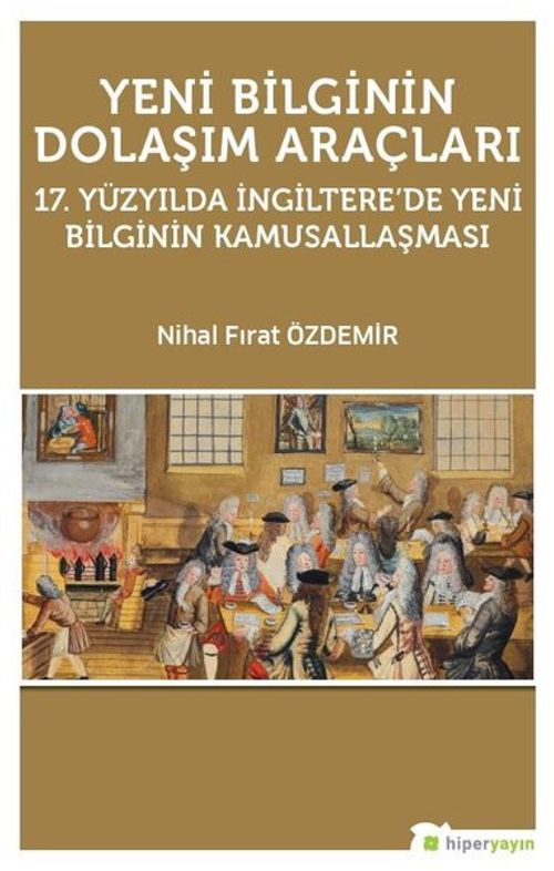Yeni Bilginin Dolaşım Araçları & 17.Yüzyılda İngiltere'de Yeni Bilginin Kamusallaşması