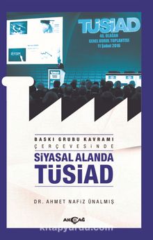 Baskı Grubu Kavramı Çerçevesinde Siyasal Alanda Tüsiad - Dr. Ahmet Nafiz Ünalmış