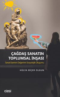 Çağdaş Sanatın Toplumsal İnşası & Sanat Eserinin Değerinin Sosyolojik Oluşumu