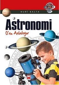 Astronomi O'nu Anlatıyor