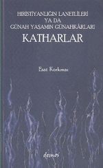 Hıristiyanlığın Lanetlileri ya da Günah Yaşamın Günahkarları Katharlar