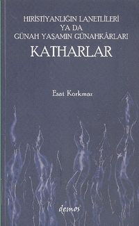 Hıristiyanlığın Lanetlileri ya da Günah Yaşamın Günahkarları Katharlar