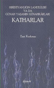 Hıristiyanlığın Lanetlileri ya da Günah Yaşamın Günahkarları Katharlar