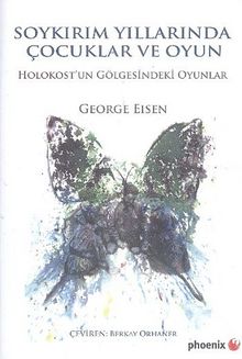 Soykırım Yıllarında Çocuklar ve Oyun & Holokost'un Gölgesindeki Oyunlar - George Eisen