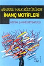 Anadolu Halk Kültüründe İnanç Motifleri