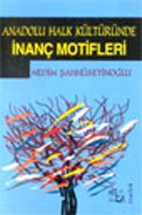 Anadolu Halk Kültüründe İnanç Motifleri