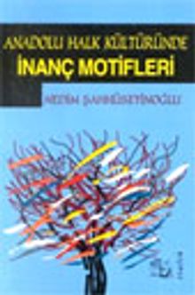Anadolu Halk Kültüründe İnanç Motifleri