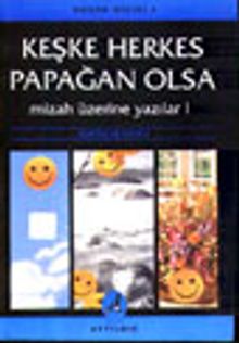 Keşke Herkes Papağan Olsa Mizah Üzerine Yazılar I